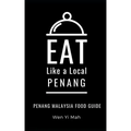 Eat Like a Local- Penang: Penang Malaysia Food Guide