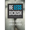 Be Less Dickish: The Definitive Self-help Book About Men