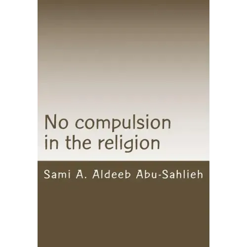 No Compulsion in the Religion: Interpretation of the Quranic Verse 2:256 Through the Centuries