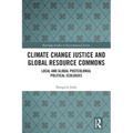 Climate Change Justice and Global Resource Commons: Local and Global Postcolonial Political Ecologies