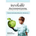 Inevitable: Mass Customized Learning: Learning in the Age of Empowerment