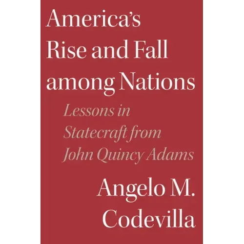 America's Rise and Fall among Nations: Lessons in Statecraft from John Quincy Adams