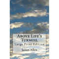 Above Life's Turmoil: Large Print Edition