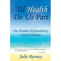 'Til Health Do Us Part: One Woman's Extraordinary Story of Healing