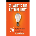 So, What's the Bottom Line?: 76 Proven Marketing Tips & Techniques for Building Your Business and Personal Brand
