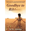 Goodbye to Ribbons: Based on a true story, a powerful and thought-provoking novel, set deep in rural Britain after the close of WWII