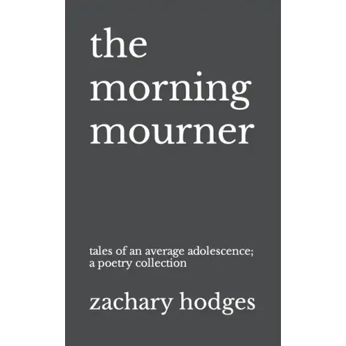 The Morning Mourner: Tales of an Average Adolescence: A Poetry Collection