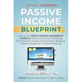 Passive Income Blueprint: How To Go From Complete Beginner To 10000/Mo With Social Media Marketing, ECommerce, Dropshipping, Shopify, Blogging,