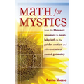 Math for Mystics: From the Fibonacci Sequence to Luna's Labyrinth to the Golden Section and Other Secrets of Sacred Geometry