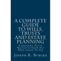 A Complete Guide to Wills, Trusts and Estate Planning: Everything You've Wanted to Know But Were Afraid To Ask