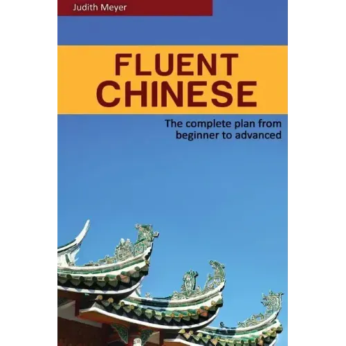Fluent Chinese: the complete plan for beginner to advanced