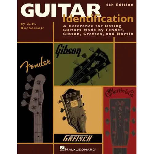 Guitar Identification: A Reference Guide to Serial Numbers for Dating the Guitars Made by Fender, Gibson, Gretsch & Martin