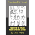 100 Ways to Defend Yourself in the Street: by Émile André