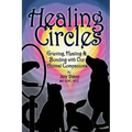 Healing Circles: Grieving, Healing and Bonding with Our Animal Companions