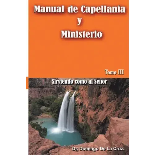 Manual de Capellania TOMO III: Sirviendo como al Senor