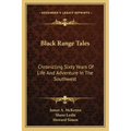 Black Range Tales: Chronicling Sixty Years of Life and Adventure in the Southwest