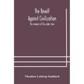 The revolt against civilization: the menace of the under man