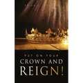 Put On Your Crown And Reign!