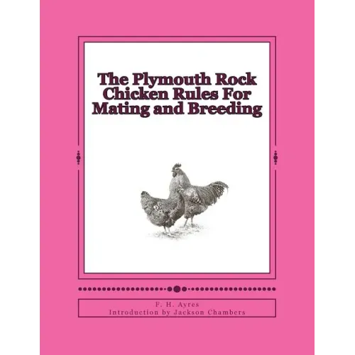 The Plymouth Rock Chicken Rules For Mating and Breeding: Chicken Breeds Book 15