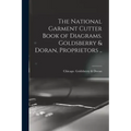 The National Garment Cutter Book of Diagrams. Goldsberry & Doran, Proprietors ..