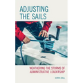 Adjusting the Sails: Weathering the Storms of Administrative Leadership