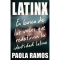 Latinx. En Busca de Las Voces Que Redefinen La Identidad Latina / Latinx. in Search of the Voices Redefining Latino Identity