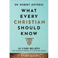 What Every Christian Should Know Study Guide: 10 Core Beliefs for Standing Strong in a Shifting World