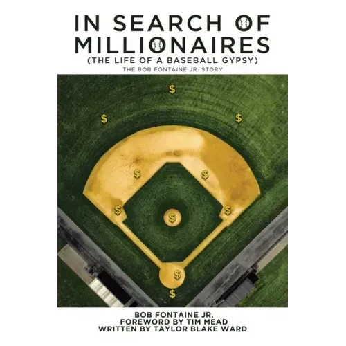 In Search of Millionaires (The Life of a Baseball Gypsy): The Accounts of Bob Fontaine Jr.