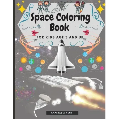 Space Coloring Book for Kids Age 3 and UP: Cute Illustrations for Coloring Including Planets, Astronauts, Spaceships, Rockets, Aliens