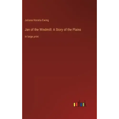 Jan of the Windmill: A Story of the Plains: in large print