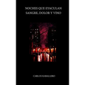 Noches que eyaculan sangre, dolor y vino: (Poesía)