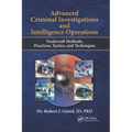 Advanced Criminal Investigations and Intelligence Operations: Tradecraft Methods, Practices, Tactics, and Techniques