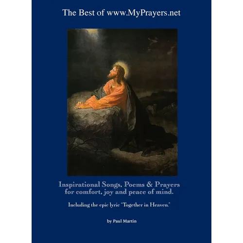 The Best of www.MyPrayers.net: Inspirational Songs, Poems & Prayers for comfort, joy and peace of mind
