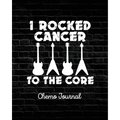 I Rocked Cancer To The Core: Chemo Journal Cancer Notebook Fighting Cancer