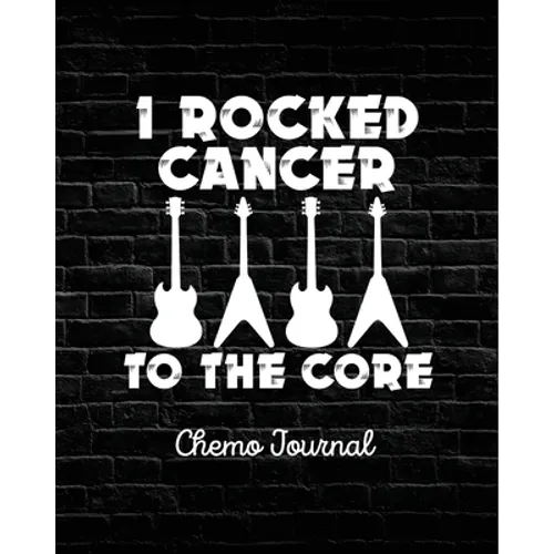 I Rocked Cancer To The Core: Chemo Journal Cancer Notebook Fighting Cancer