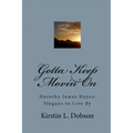 Gotta Keep Movin' On: Dorothy James Hayes: Slogans to Live By