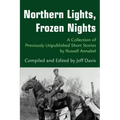 Northern Lights, Frozen Nights: A Collection of Previously Unpublished Short Stories by Russell Annabel