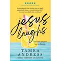 Jesus Laughs: A Devotional That Invites You to Laugh Again With Jesus - Transforming Life's Lemons Into Faith That Overflows