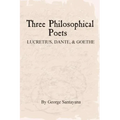 Three Philosophical Poets: Lucretius, Dante, and Goethe