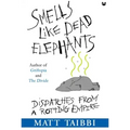 Smells Like Dead Elephants: Dispatches from a Rotting Empire