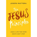 The Jesus Principles: Lead a Life That Even Death Can't Stop