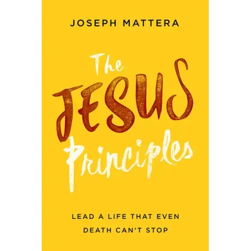 The Jesus Principles: Lead a Life That Even Death Can't Stop