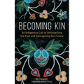 Becoming Kin: An Indigenous Call to Unforgetting the Past and Reimagining Our Future