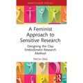 A Feminist Approach to Sensitive Research: Designing the Clay Embodiment Research Method