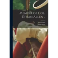 Memoir of Col. Ethan Allen ..