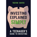 Investing Explained Simply: A Teenager's Guide to Investing