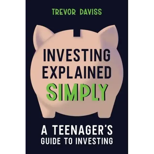 Investing Explained Simply: A Teenager's Guide to Investing