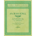 An Irish Idyll - In Six Miniatures for Voice with Pianoforte Accompaniment - The Words from "Songs of the Glens of Antrim" by Moira O'Neill - Op.77