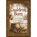 From the Cauldron Born: Exploring the Magic of Welsh Legend & Lore