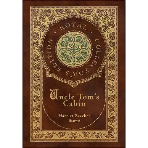 Uncle Tom's Cabin (Royal Collector's Edition) (Annotated) (Case Laminate Hardcover with Jacket)